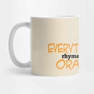 Everything Rhymes with Orange Mug
